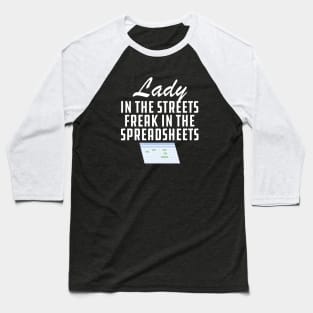Accountant - Lady in the streets freak in the spreadsheets w Baseball T-Shirt